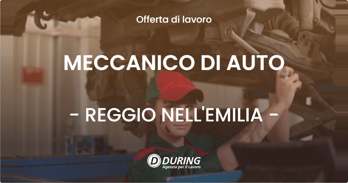 OFFERTA LAVORO - MECCANICO DI AUTO - REGGIO NELL'EMILIA