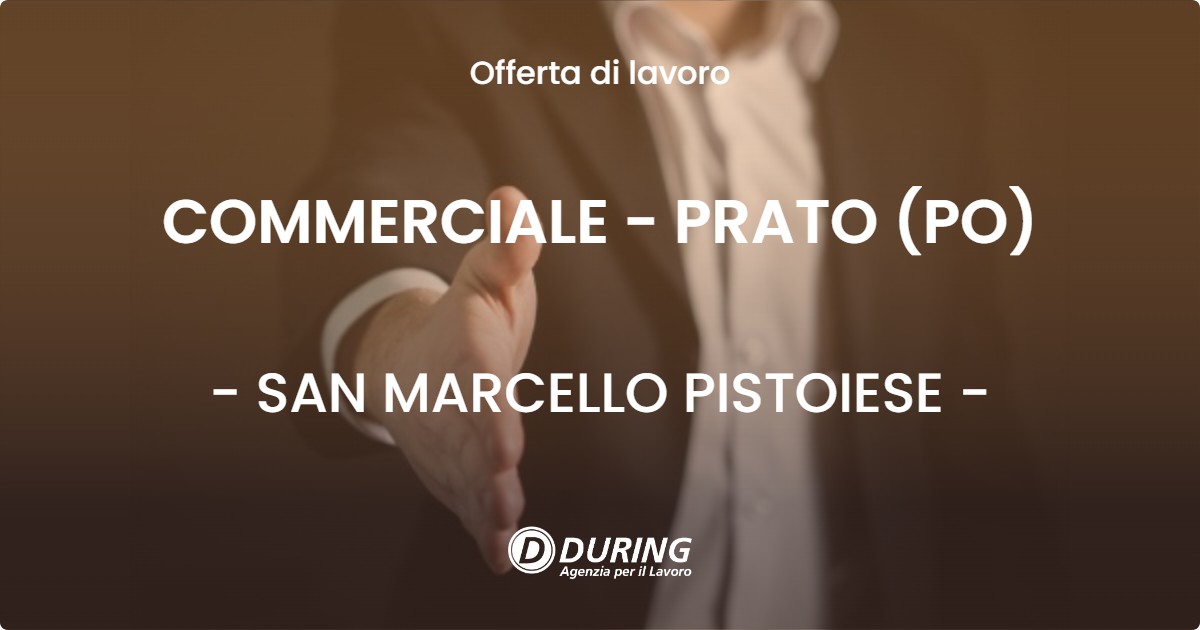 OFFERTA LAVORO - COMMERCIALE - PRATO (PO) - SAN MARCELLO PISTOIESE