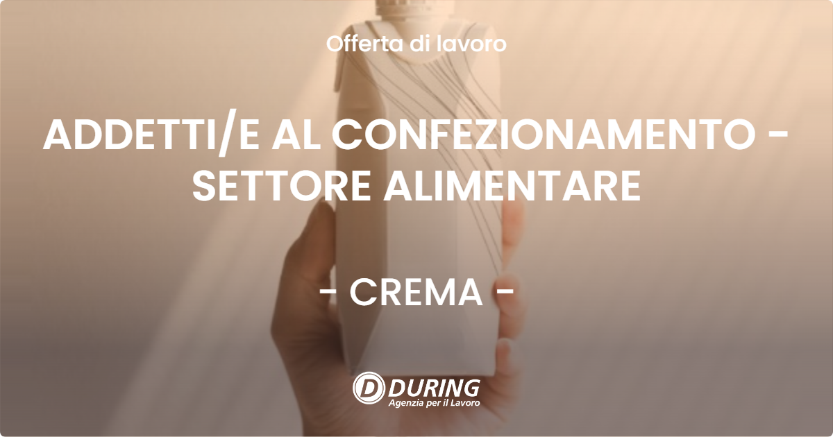 OFFERTA LAVORO - ADDETTIE AL CONFEZIONAMENTO - SETTORE ALIMENTARE - CREMA