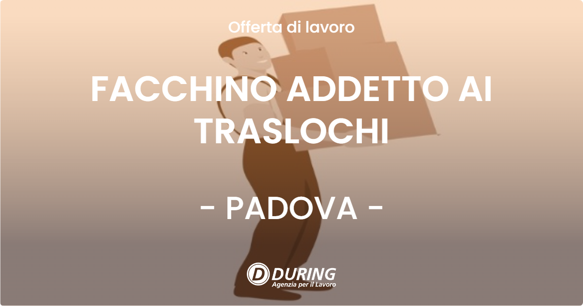 OFFERTA LAVORO - FACCHINO ADDETTO AI TRASLOCHI - PADOVA