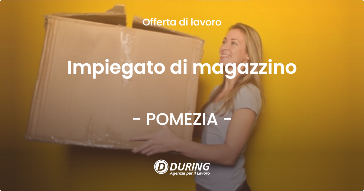 OFFERTA LAVORO - Impiegato di magazzino - POMEZIA