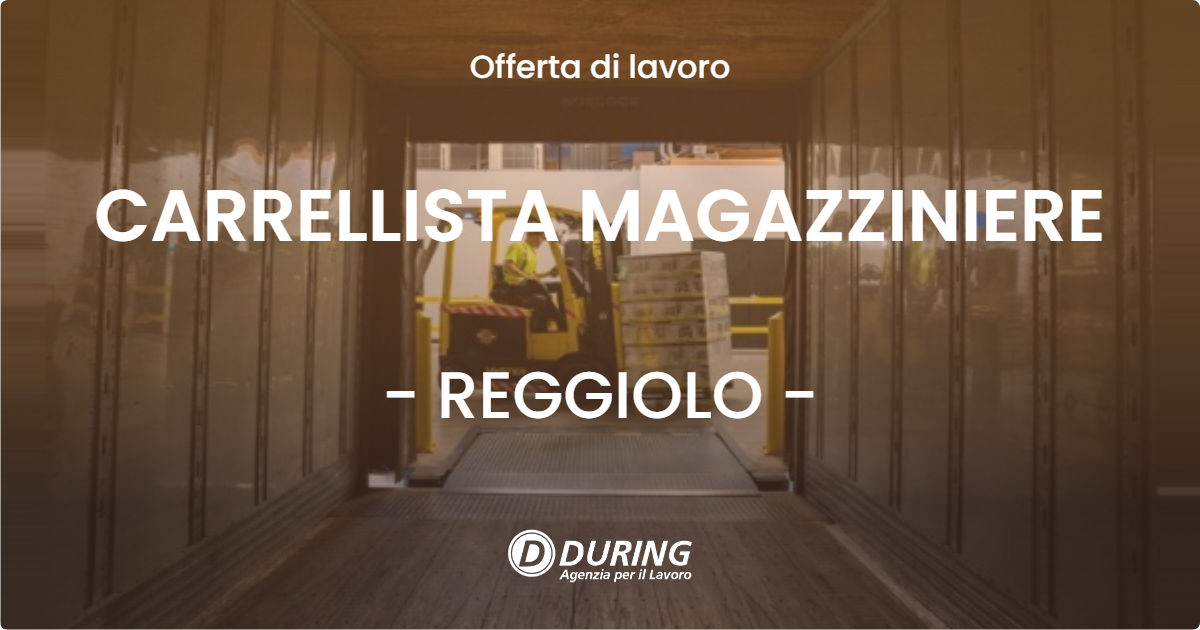 OFFERTA LAVORO - CARRELLISTA MAGAZZINIERE - REGGIOLO