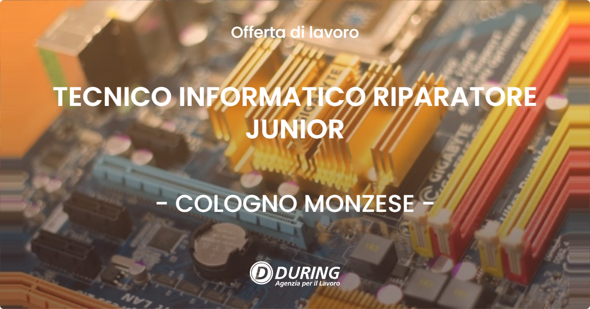 OFFERTA LAVORO - TECNICO INFORMATICO RIPARATORE JUNIOR - COLOGNO MONZESE