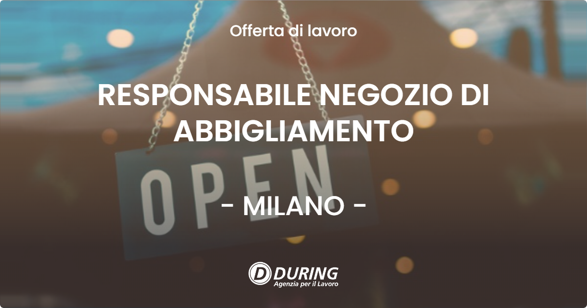 OFFERTA LAVORO - RESPONSABILE NEGOZIO DI ABBIGLIAMENTO - MILANO (MI)