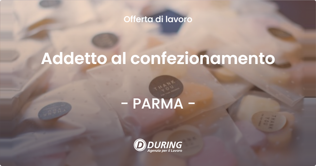 OFFERTA LAVORO - Addetto al confezionamento - PARMA