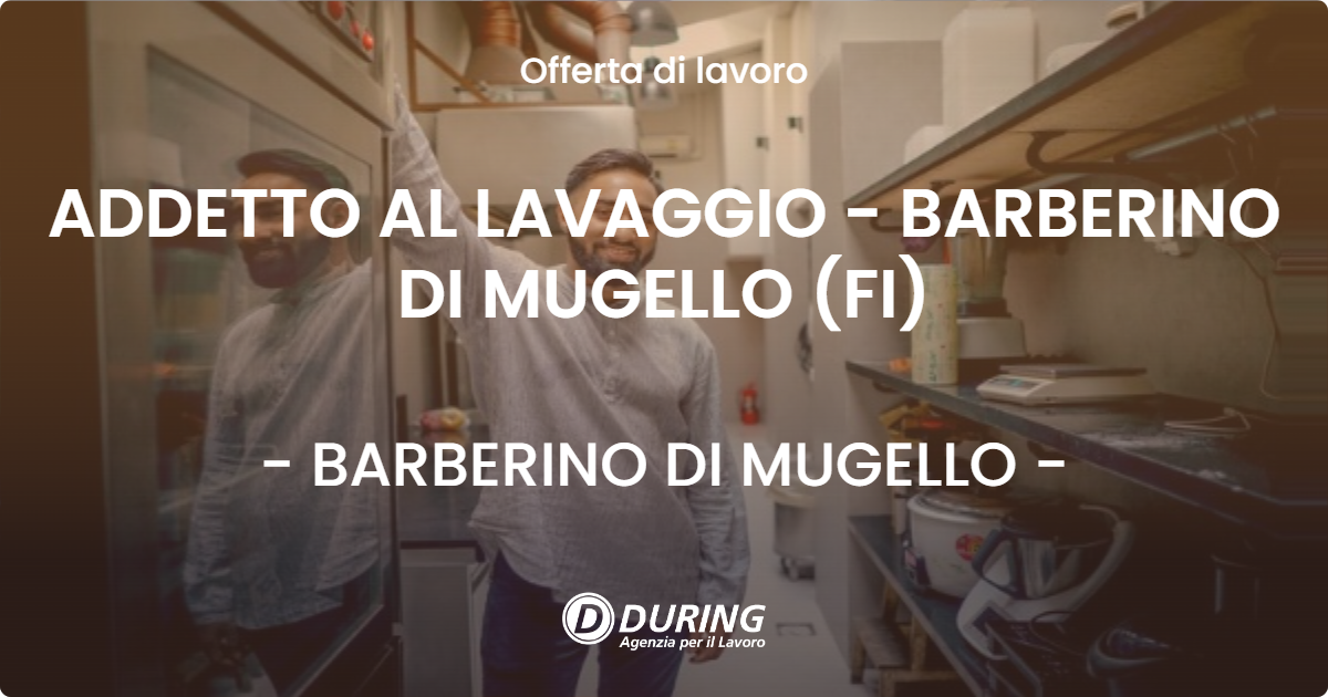 OFFERTA LAVORO - ADDETTO AL LAVAGGIO - BARBERINO DI MUGELLO (FI) - BARBERINO DI MUGELLO