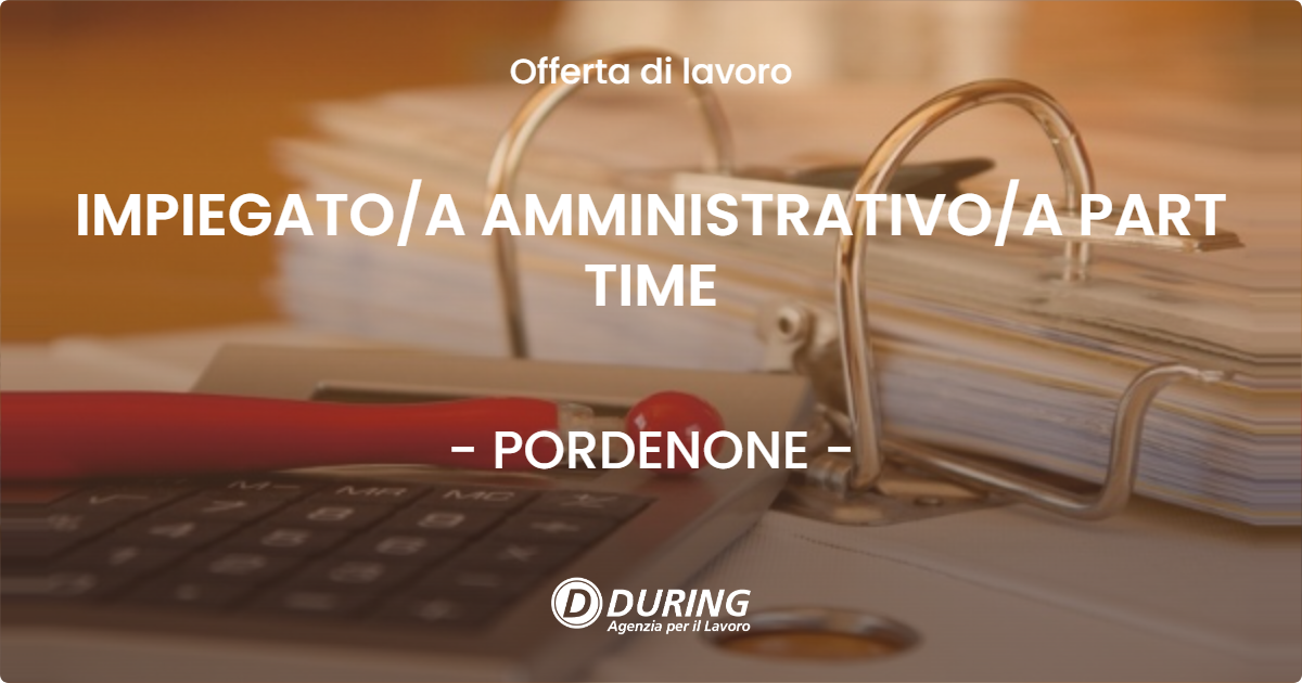 OFFERTA LAVORO - IMPIEGATOA AMMINISTRATIVOA PART TIME - PORDENONE