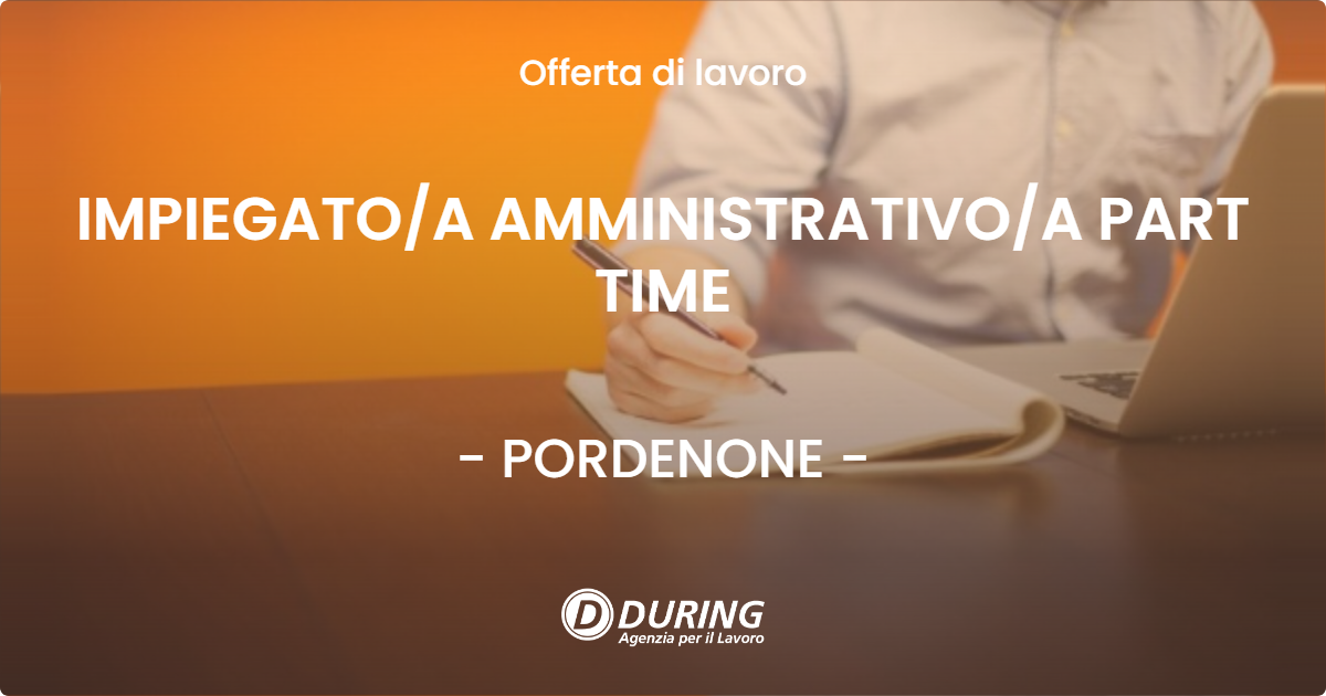 OFFERTA LAVORO - IMPIEGATOA AMMINISTRATIVOA PART TIME - PORDENONE