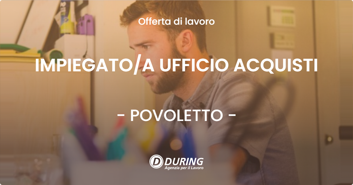 OFFERTA LAVORO - IMPIEGATOA UFFICIO ACQUISTI - POVOLETTO