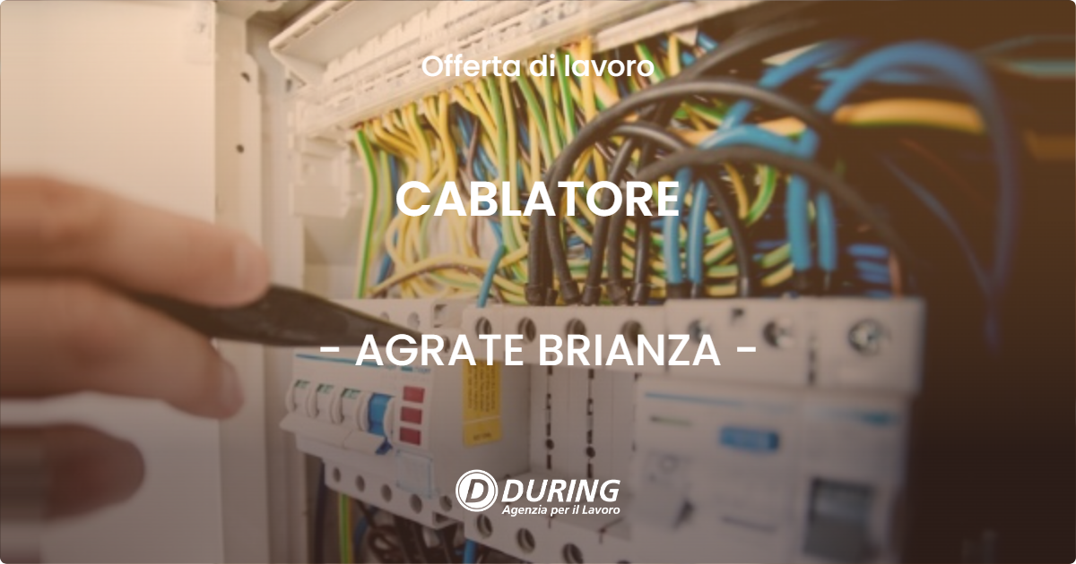 OFFERTA LAVORO - CABLATORE - AGRATE BRIANZA