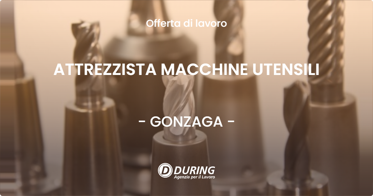 OFFERTA LAVORO - ATTREZZISTA MACCHINE UTENSILI - GONZAGA