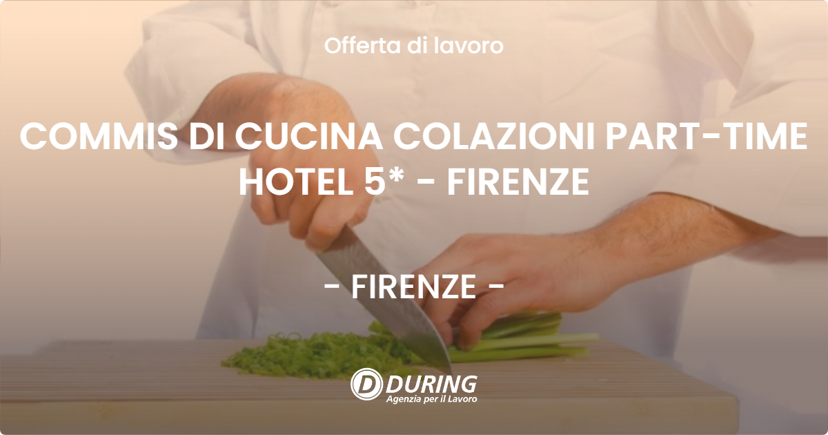 OFFERTA LAVORO - COMMIS DI CUCINA COLAZIONI PART-TIME HOTEL 5* - FIRENZE - FIRENZE