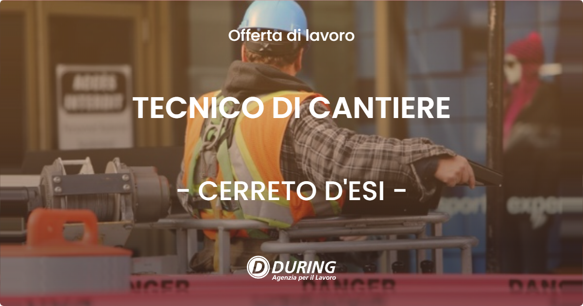 OFFERTA LAVORO - TECNICO DI CANTIERE - CERRETO D'ESI