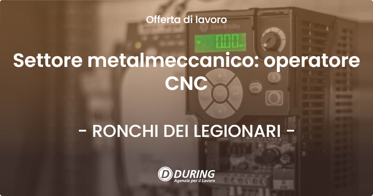 OFFERTA LAVORO - Settore metalmeccanico: operatore CNC - RONCHI DEI LEGIONARI (GO)