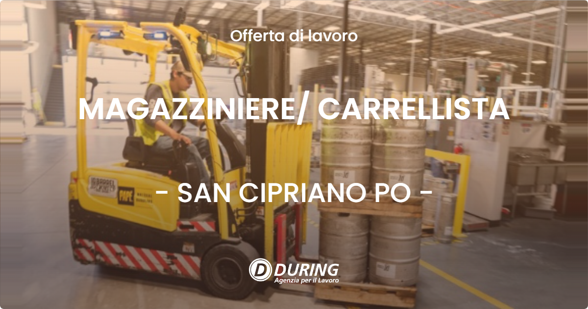 OFFERTA LAVORO - MAGAZZINIERE CARRELLISTA - SAN CIPRIANO PO