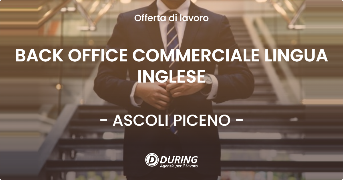 OFFERTA LAVORO - BACK OFFICE COMMERCIALE LINGUA INGLESE - ASCOLI PICENO