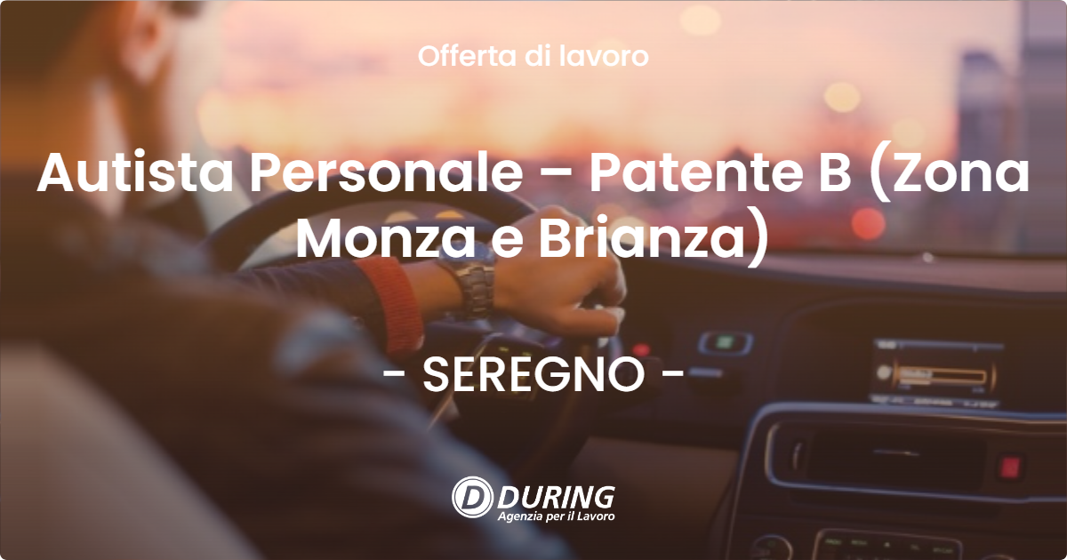 OFFERTA LAVORO - Autista Personale – Patente B (Zona Monza e Brianza) - SEREGNO