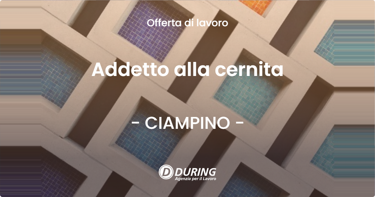 OFFERTA LAVORO - Addetto alla cernita - CIAMPINO