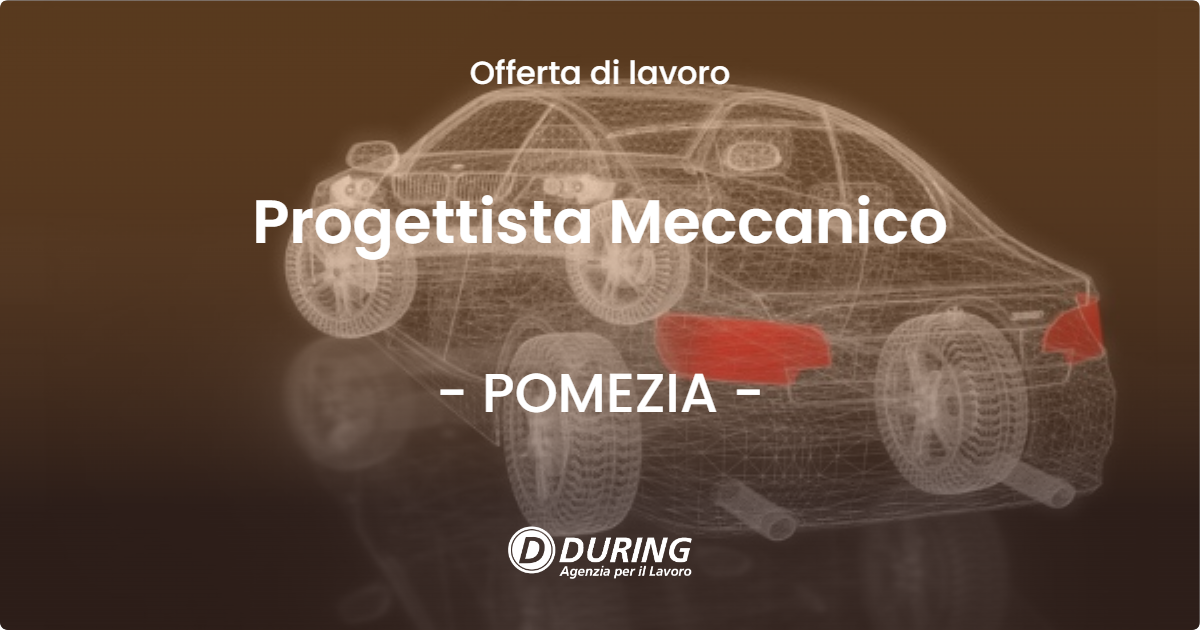 OFFERTA LAVORO - Progettista Meccanico - POMEZIA