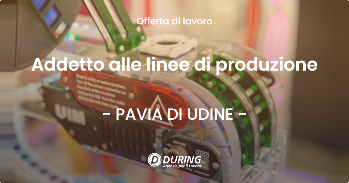 OFFERTA LAVORO - Addetto alle linee di produzione - PAVIA DI UDINE