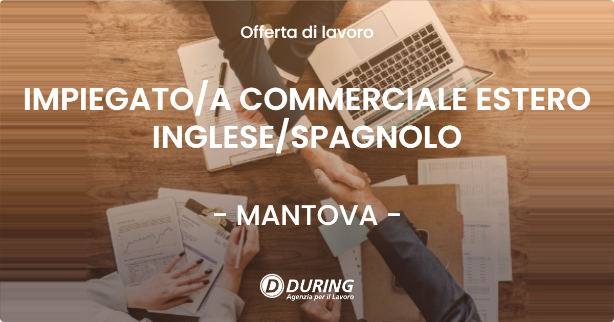 OFFERTA LAVORO - IMPIEGATOA COMMERCIALE ESTERO INGLESESPAGNOLO - MANTOVA