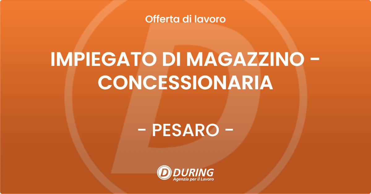 OFFERTA LAVORO - IMPIEGATO DI MAGAZZINO - CONCESSIONARIA - PESARO