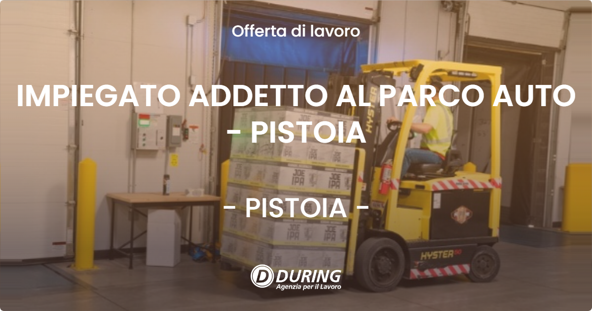 OFFERTA LAVORO - IMPIEGATO ADDETTO AL PARCO AUTO - PISTOIA - PISTOIA