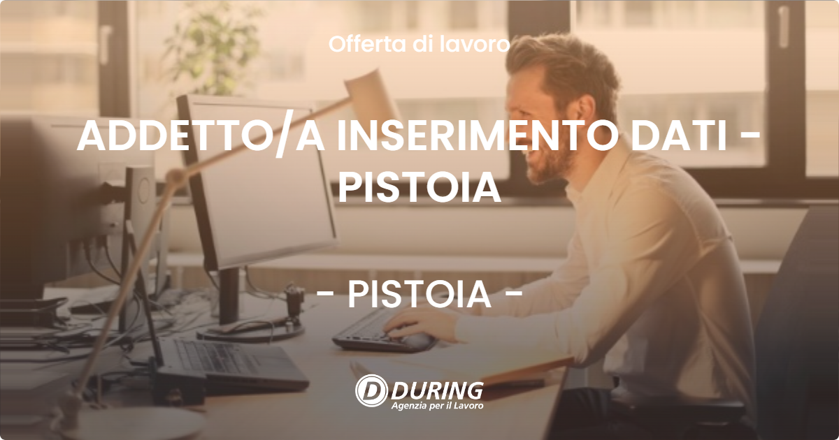 OFFERTA LAVORO - ADDETTOA INSERIMENTO DATI - PISTOIA - PISTOIA