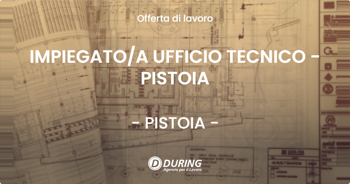 OFFERTA LAVORO - IMPIEGATOA UFFICIO TECNICO - PISTOIA - PISTOIA