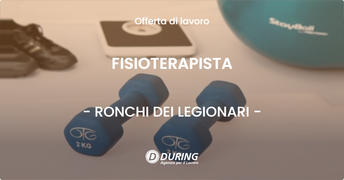 OFFERTA LAVORO - FISIOTERAPISTA - RONCHI DEI LEGIONARI