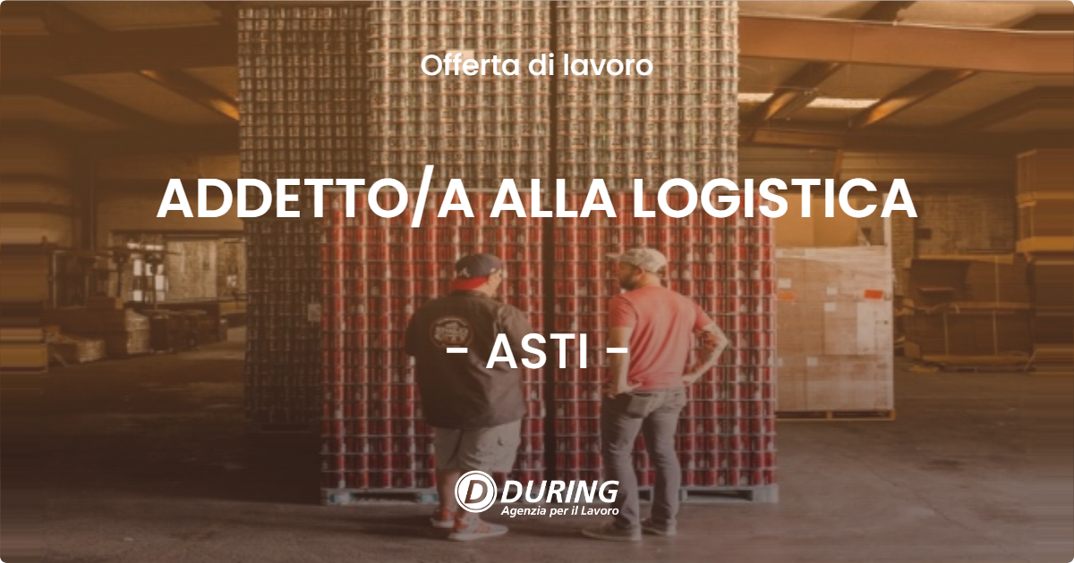 OFFERTA LAVORO - ADDETTOA ALLA LOGISTICA - ASTI