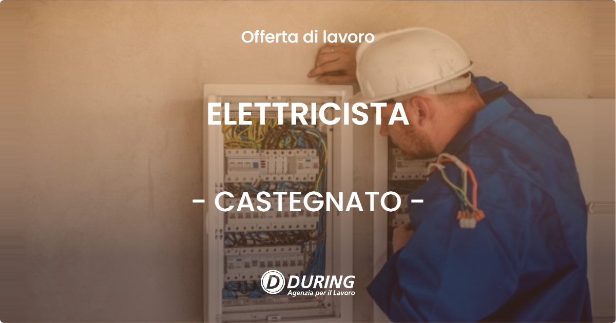 OFFERTA LAVORO - ELETTRICISTA - CASTEGNATO