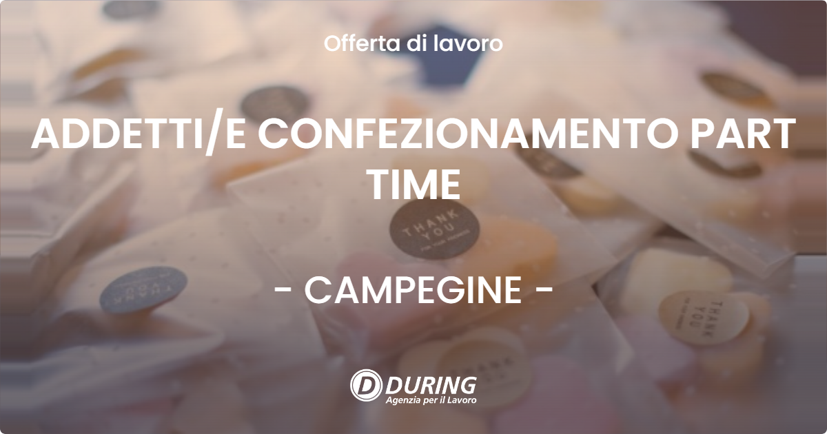 OFFERTA LAVORO - ADDETTIE CONFEZIONAMENTO PART TIME - CAMPEGINE