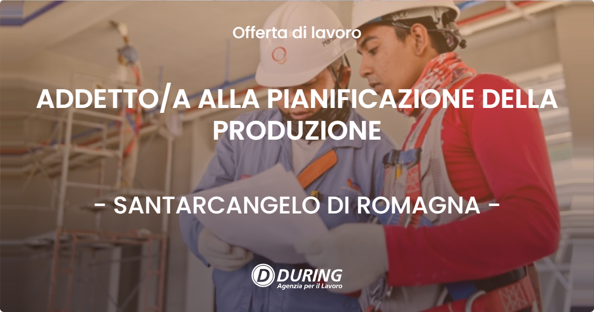 OFFERTA LAVORO - ADDETTOA ALLA PIANIFICAZIONE DELLA PRODUZIONE - SANTARCANGELO DI ROMAGNA