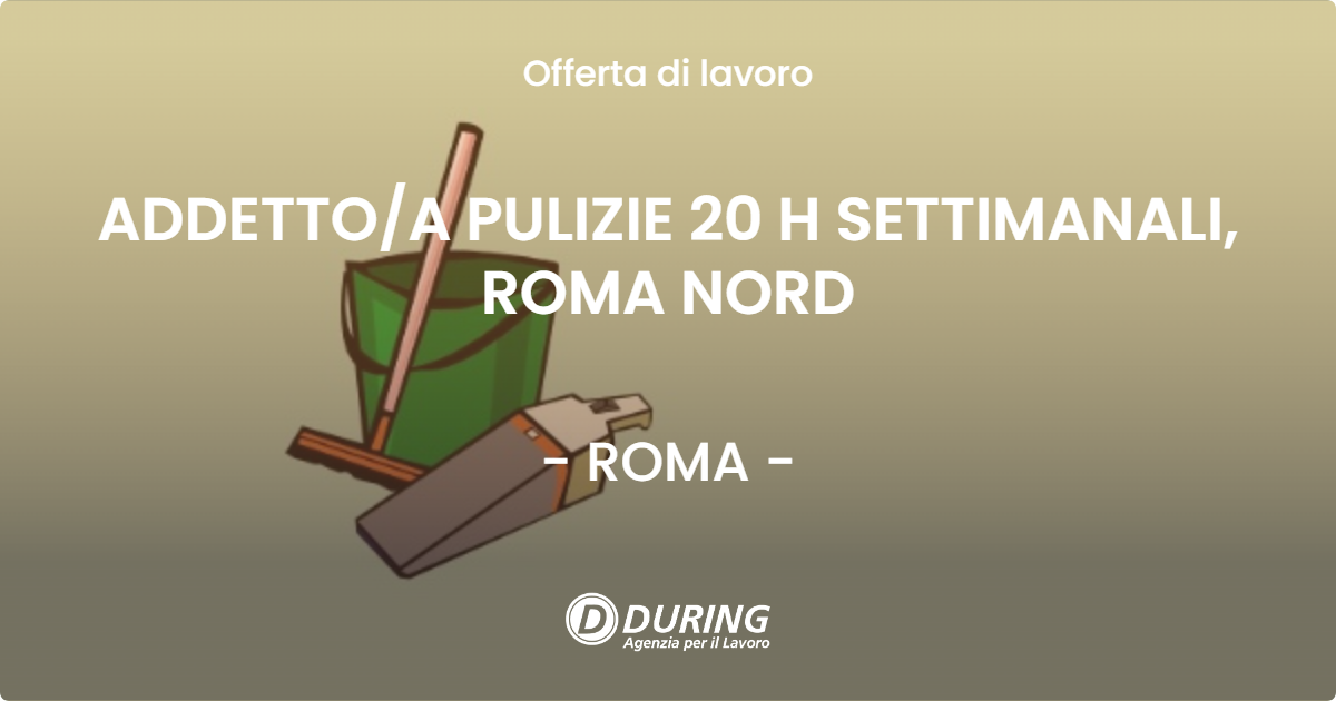 OFFERTA LAVORO - ADDETTOA  PULIZIE 20 H SETTIMANALI, ROMA NORD - ROMA