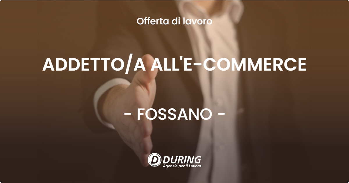 OFFERTA LAVORO - ADDETTOA ALL'E-COMMERCE - FOSSANO