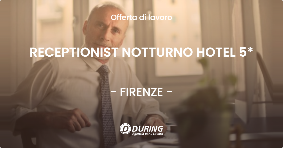 OFFERTA LAVORO - RECEPTIONIST NOTTURNO HOTEL 5* - FIRENZE