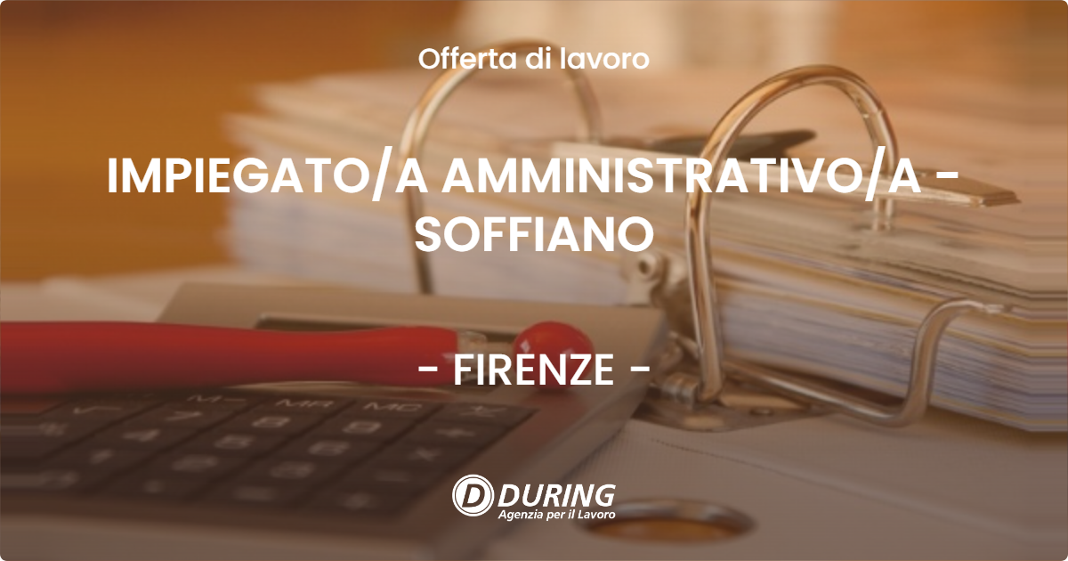 OFFERTA LAVORO - IMPIEGATOA AMMINISTRATIVOA - SOFFIANO - FIRENZE