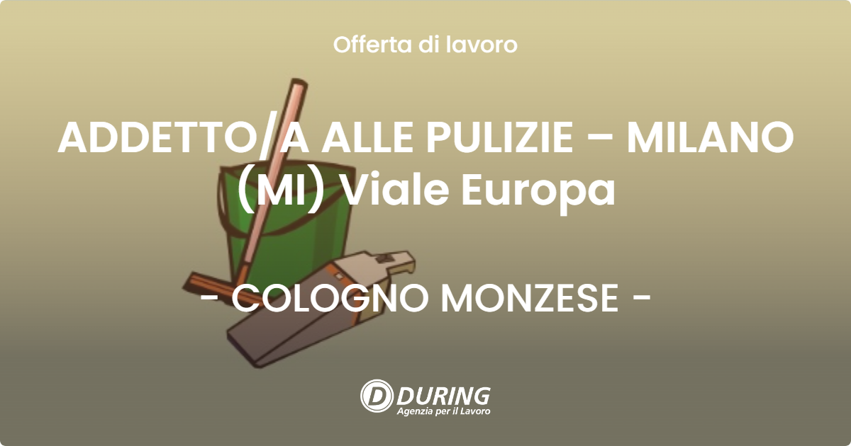 OFFERTA LAVORO - ADDETTOA ALLE PULIZIE – MILANO (MI) Viale Europa - COLOGNO MONZESE