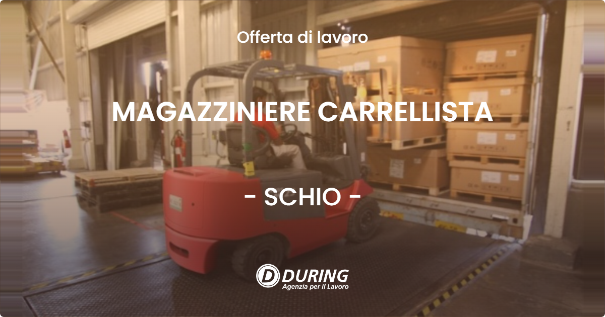 OFFERTA LAVORO - MAGAZZINIERE CARRELLISTA - SCHIO