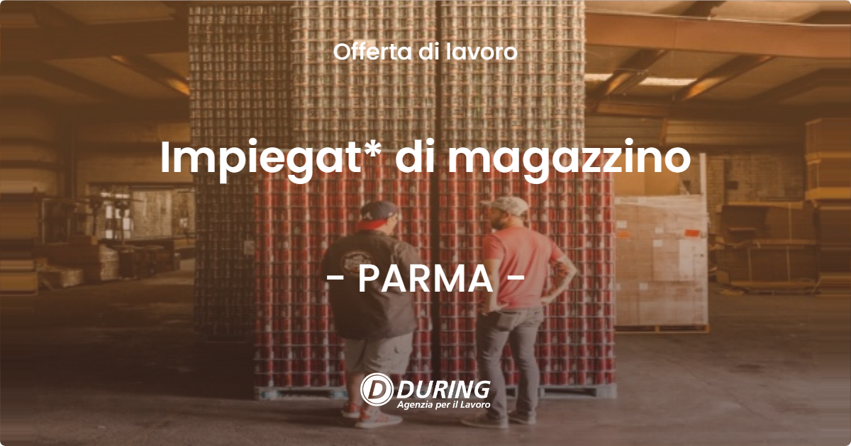 OFFERTA LAVORO - Impiegat* di magazzino - PARMA