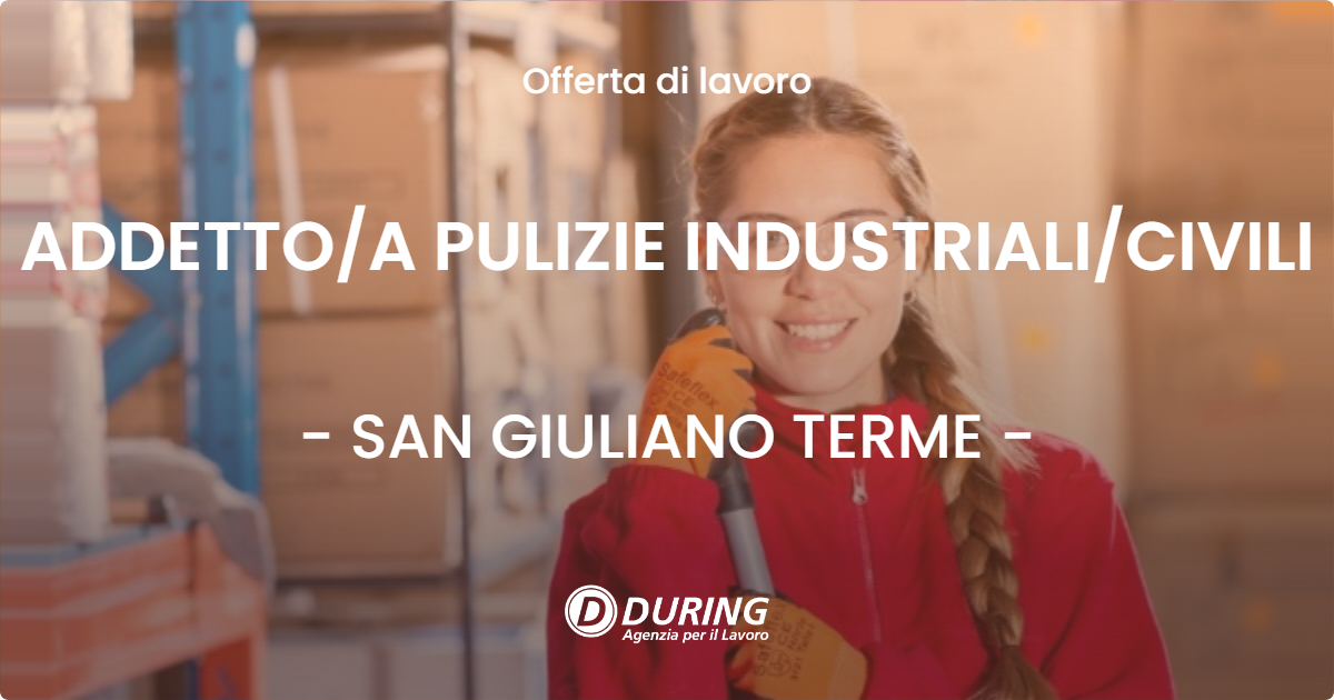 OFFERTA LAVORO - ADDETTOA PULIZIE INDUSTRIALICIVILI - SAN GIULIANO TERME