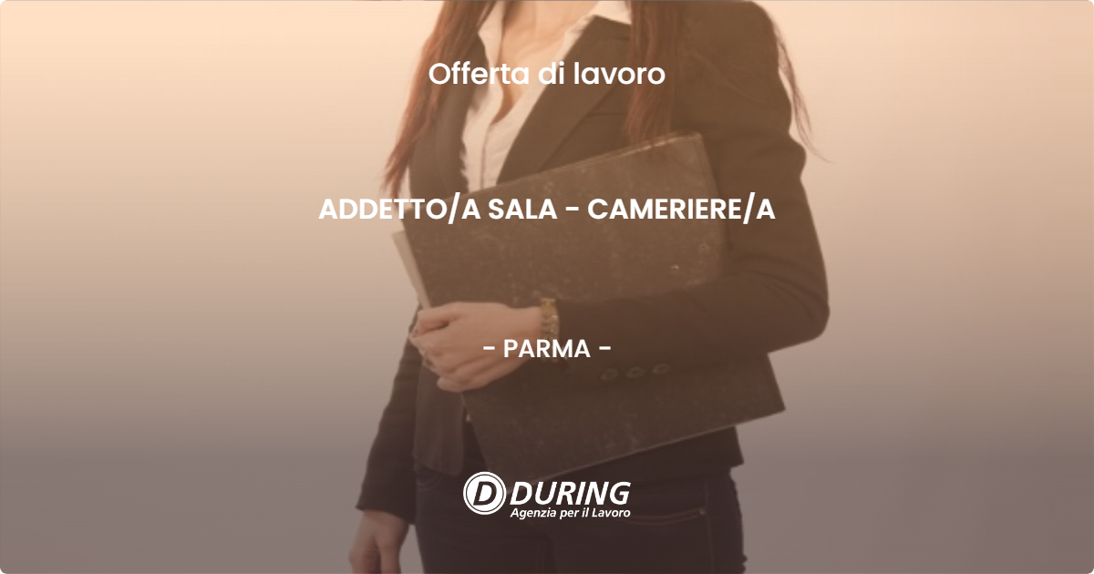 OFFERTA LAVORO - ADDETTOA SALA - CAMERIEREA - PARMA