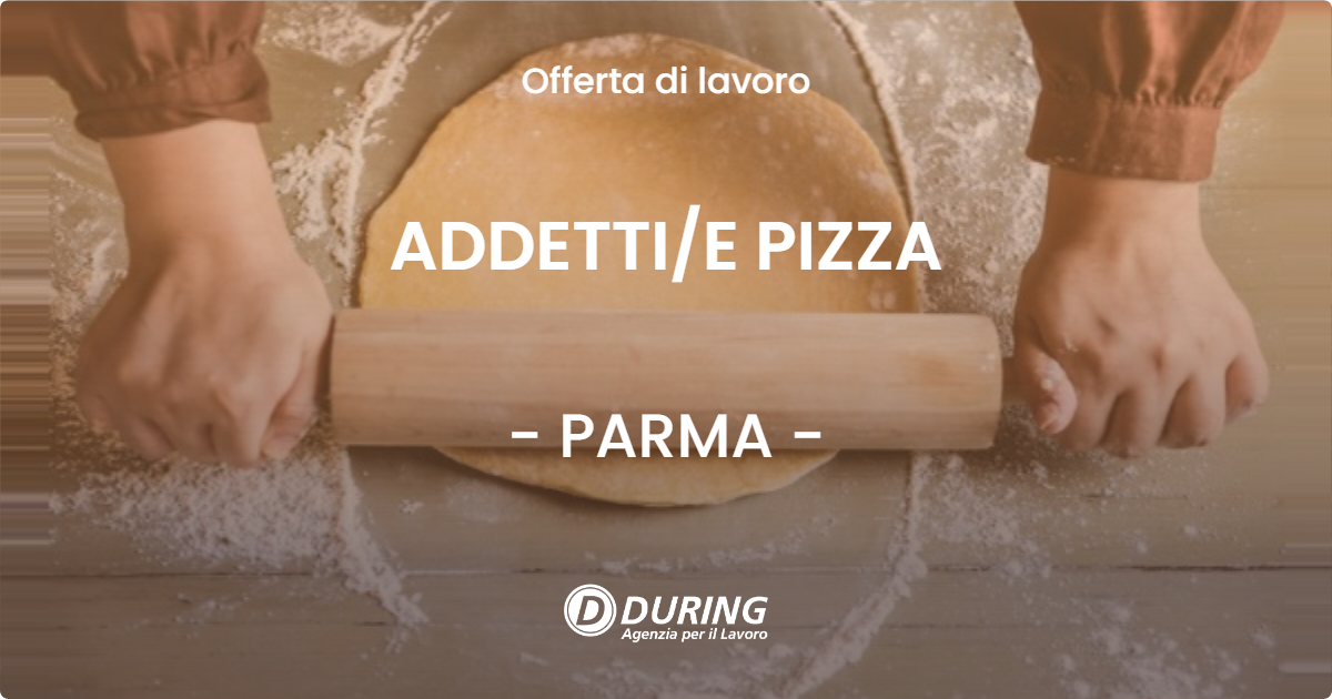 OFFERTA LAVORO - ADDETTIE PIZZA - PARMA