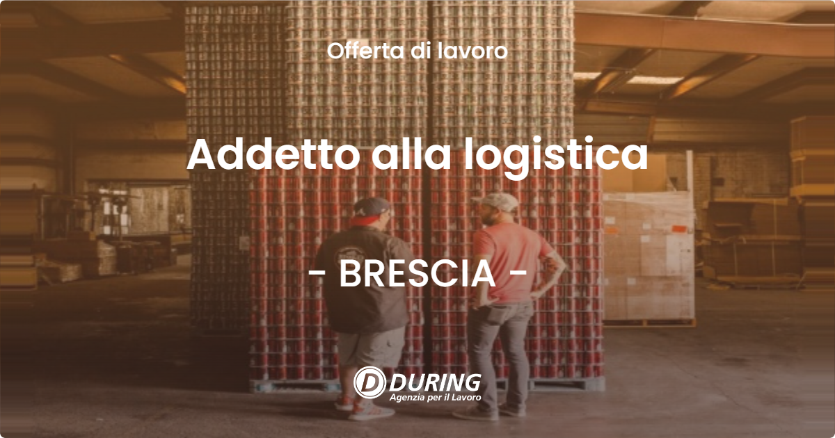 OFFERTA LAVORO - Addetto alla logistica - BRESCIA (BS)