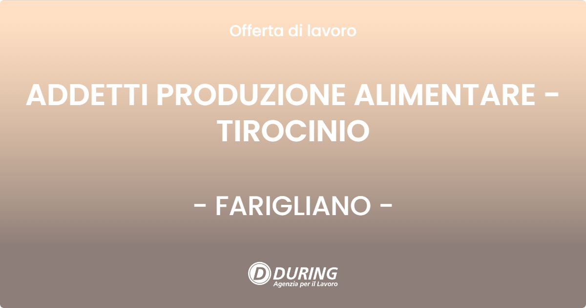 OFFERTA LAVORO - ADDETTI PRODUZIONE ALIMENTARE - TIROCINIO - FARIGLIANO