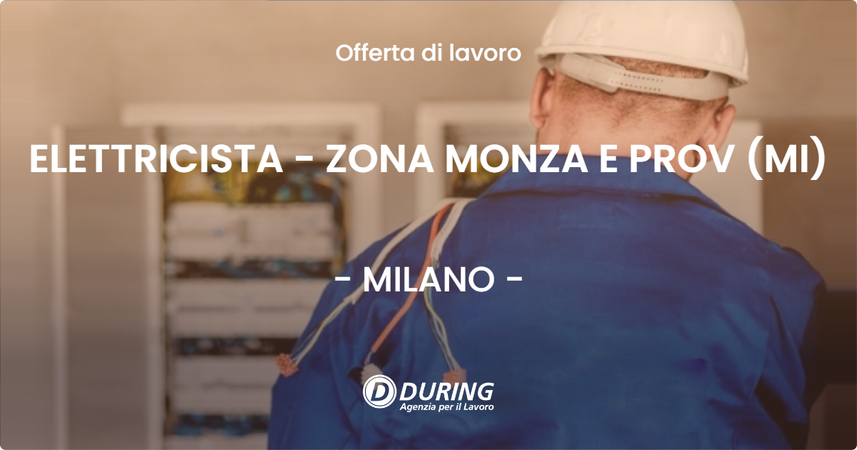 OFFERTA LAVORO - ELETTRICISTA  - ZONA MONZA E PROV (MI) - MILANO