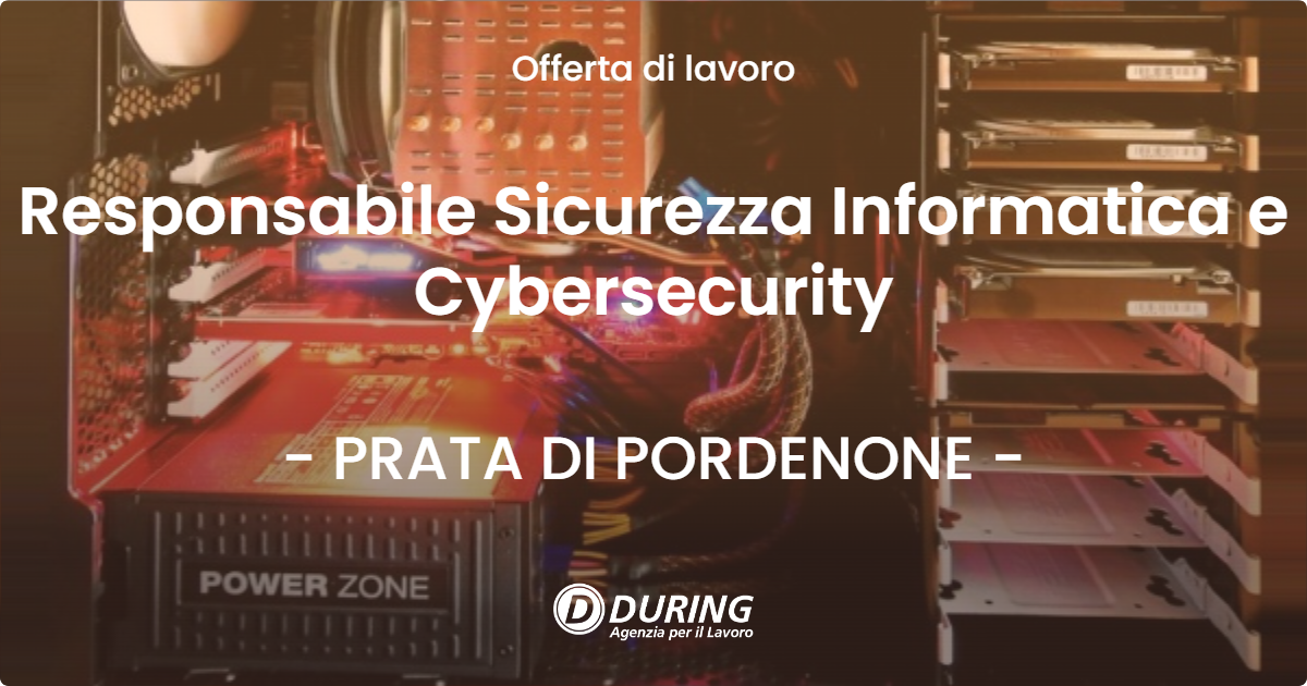 OFFERTA LAVORO - Responsabile Sicurezza Informatica e Cybersecurity - PRATA DI PORDENONE (PN)