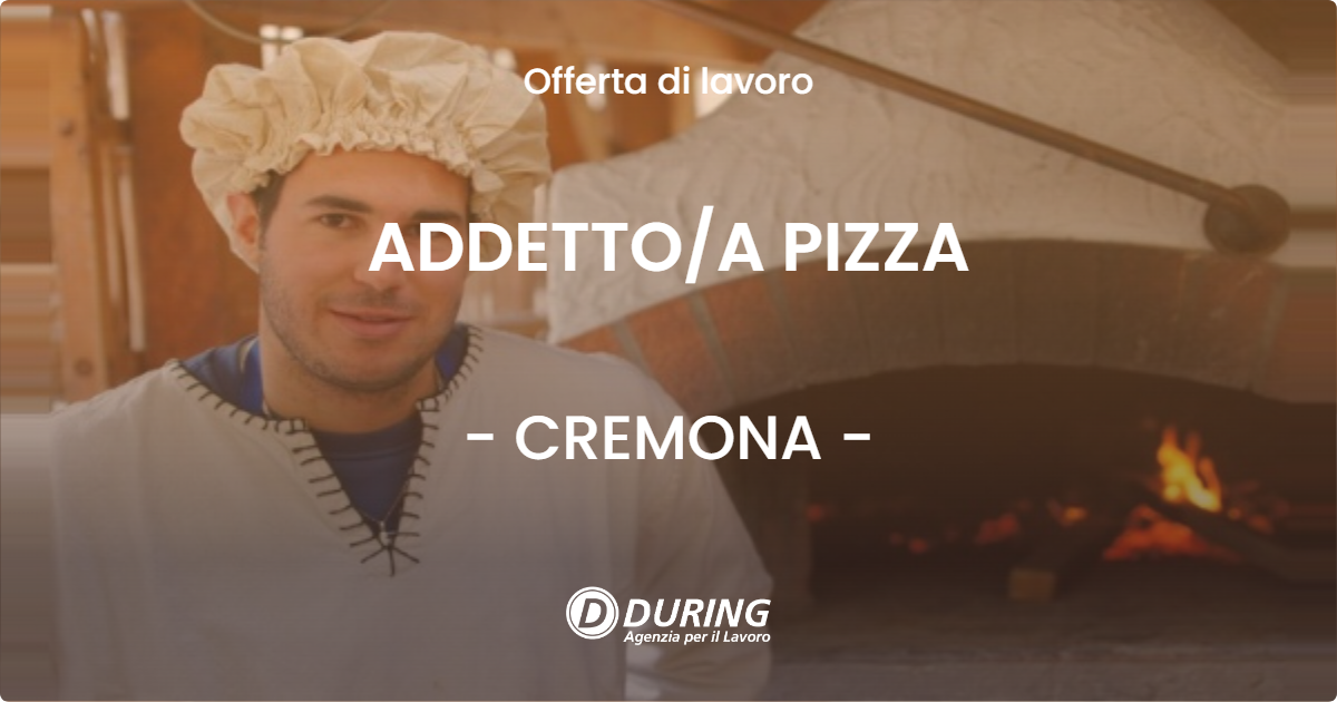 OFFERTA LAVORO - ADDETTO/A PIZZA - CREMONA (CR)