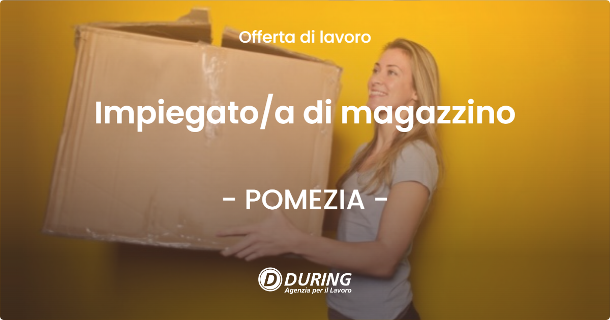 OFFERTA LAVORO - Impiegatoa di magazzino - POMEZIA